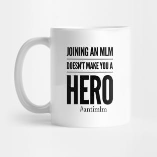 Doesn't Make You A Hero #antimlm Mug